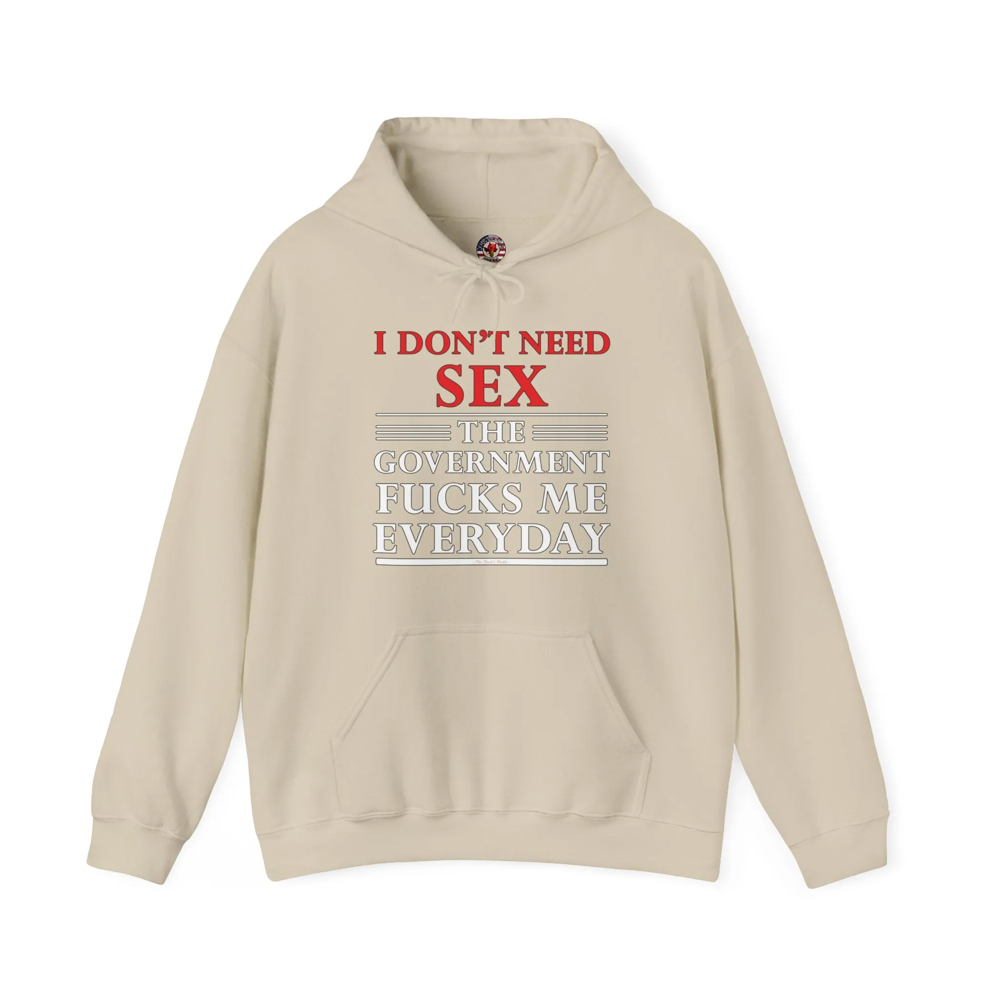 I Don't Need Sex The Government Fucks Me Everyday Hooded Sweatshirt