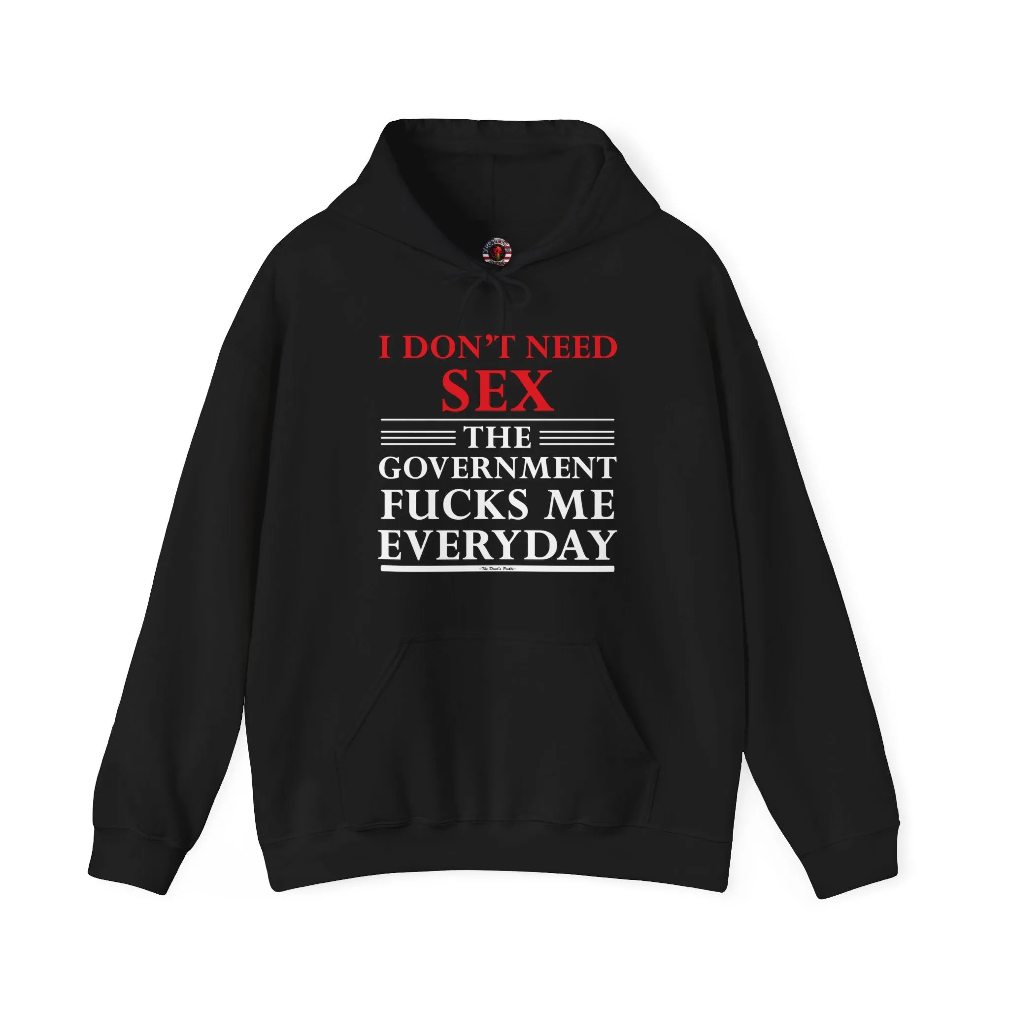 I Don't Need Sex The Government Fucks Me Everyday Hooded Sweatshirt