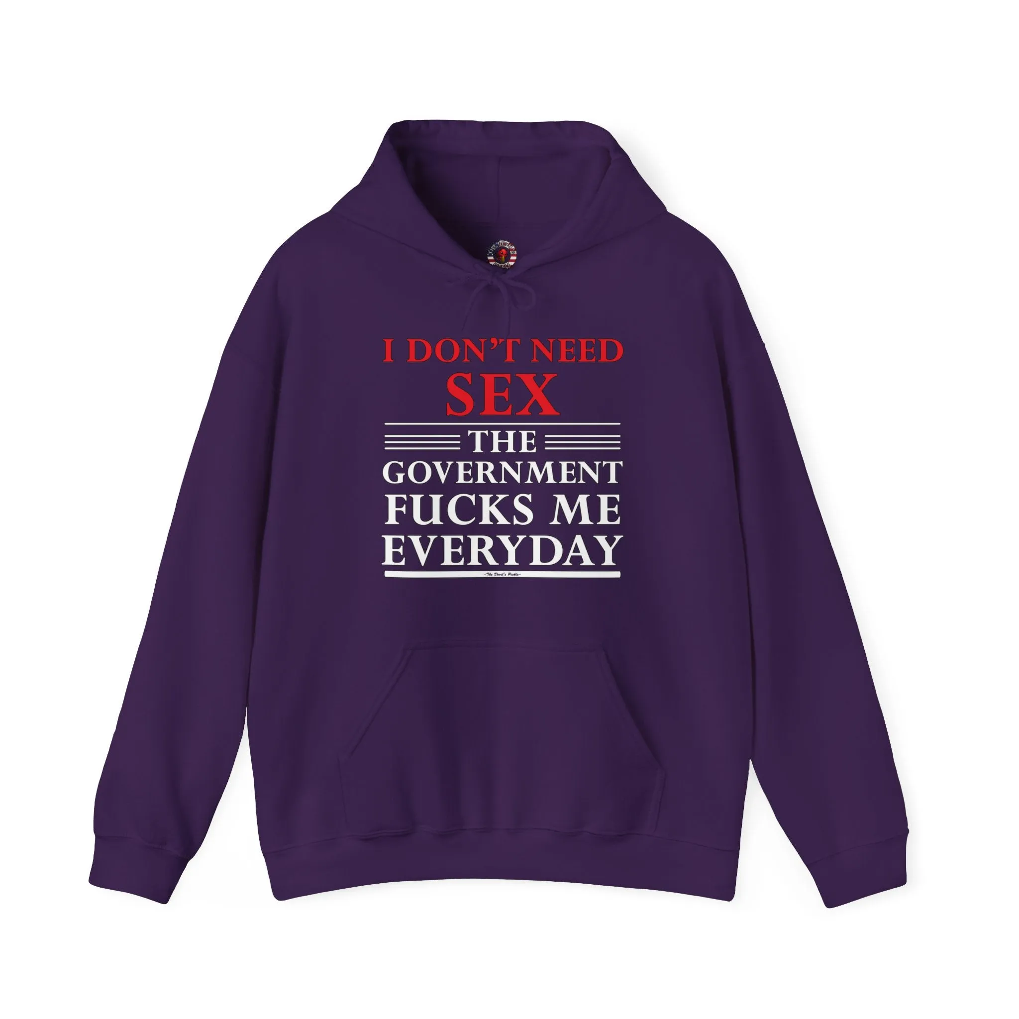 I Don't Need Sex The Government Fucks Me Everyday Hooded Sweatshirt