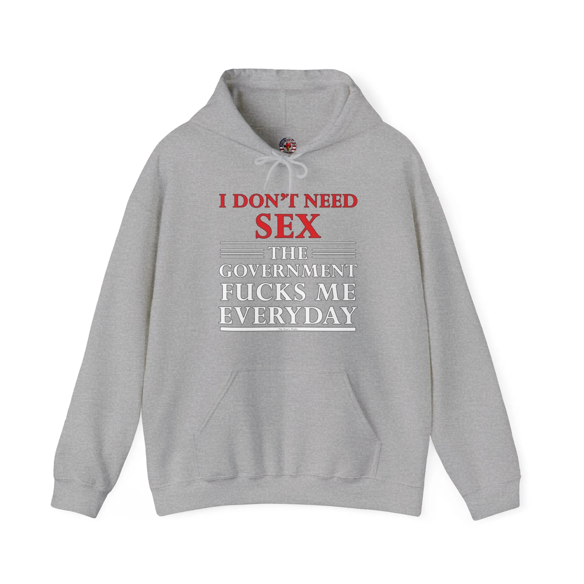 I Don't Need Sex The Government Fucks Me Everyday Hooded Sweatshirt